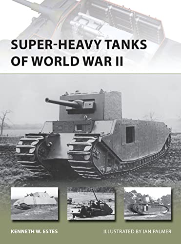 Super-heavy Tanks of World War II (New Vanguard, Band 216)